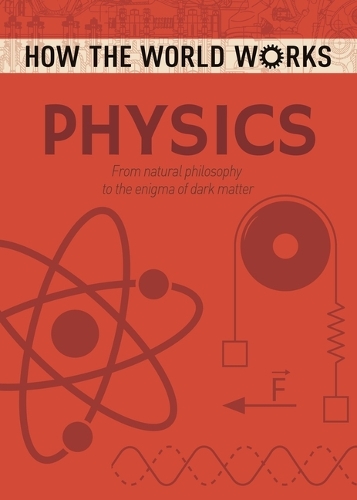 How the World Works: Physics: From Natural Philosophy to the Enigma of Dark Matter(3 How the World Works)