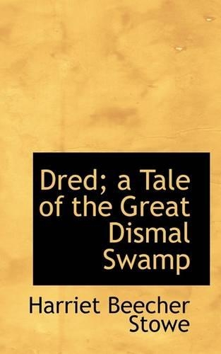 Dred; A Tale of the Great Dismal Swamp