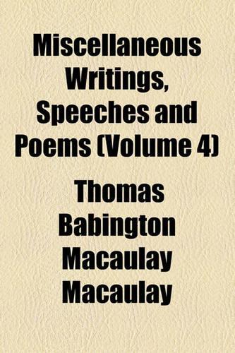 Miscellaneous Writings, Speeches and Poems (Volume 4)
