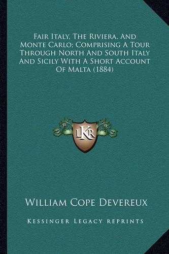 Fair Italy, The Riviera, And Monte Carlo; Comprising A Tour Through North And South Italy And Sicily With A Short Account Of Malta (1884)