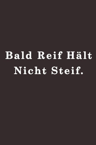 Bald reif hält nicht steif.: Liniertes Notizbuch - 115 Seiten - Groß