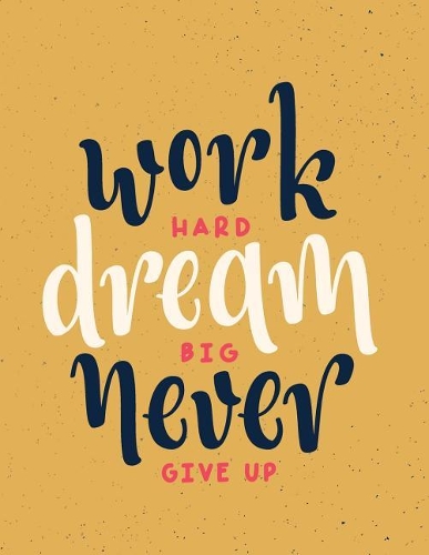 Work hard dream big never give up: Work hard dream big never give up on dark yellow cover and Dot Graph Line Sketch pages, Extra large (8.5 x 11) inches, 110 pages, White paper, Sketc(3 Work Hard Dream Big Never Give Up on Dark Yellow Notebook)
