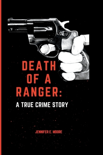 Death Of A Ranger: A True Crime Story