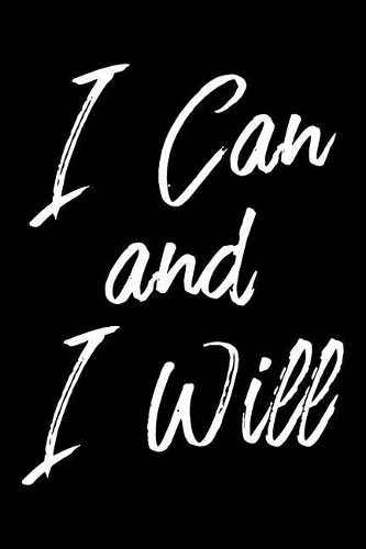 I Can And I Will: Motivational and Encouraging Dot Bullet Notebook/Journal As Personal Diary And Everyday Notes