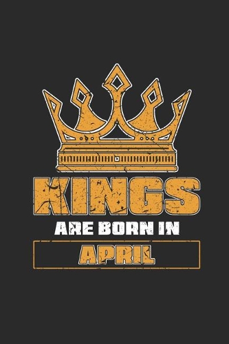 Kings Are Born In April: Blank Lined Notebook (6 x 9 - 120 pages) Birthday Months Themed Notebook for Daily Journal, Diary, and Gift