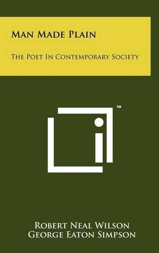 Man Made Plain: The Poet in Contemporary Society