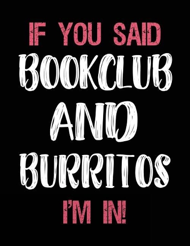 If You Said Bookclub and Burritos I'm in: Bookclub Sketch Draw and Doodle Book