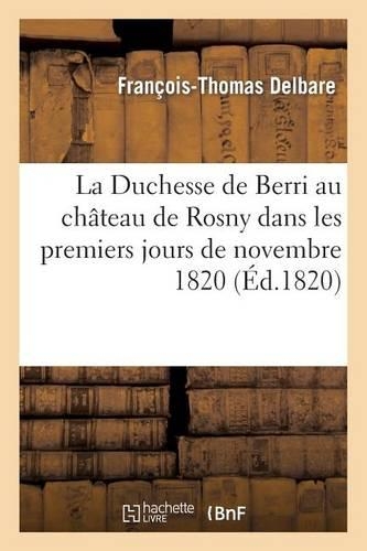 La Duchesse de Berri Au Château de Rosny Dans Les Premiers Jours de Novembre 1820