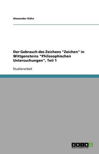 Der Gebrauch des Zeichens Zeichen in Wittgensteins Philosophischen Untersuchungen, Teil 1