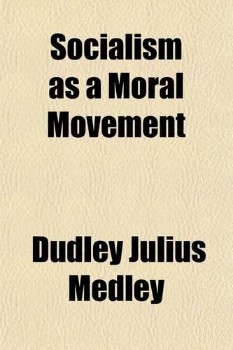 Socialism as a Moral Movement; A Short Consideration of Its Value and Its Dangers