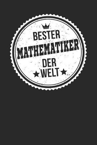 Bester Mathematiker Der Welt: A5 Blanko - Notebook - Notizbuch - Taschenbuch - Journal - Tagebuch - Ein lustiges Geschenk für die Besten Männer Der Welt