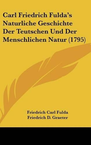 Carl Friedrich Fulda's Naturliche Geschichte Der Teutschen Und Der Menschlichen Natur (1795)