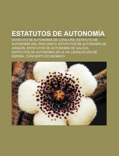 Estatutos de Autonomia: Estatuto de Autonomia de Cataluna, Estatuto de Autonomia del Pais Vasco, Estatutos de Autonomia de Aragon