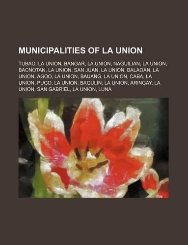 Municipalities of La Union: Tubao, La Union, Bangar, La Union, Naguilian, La Union, Bacnotan, La Union, San Juan, La Union, Balaoan, La Union, Agoo, La Union, Bauang, La Union,