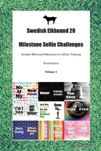 Swedish Elkhound 20 Milestone Selfie Challenges Swedish Elkhound Milestones for Selfies, Training, Socialization Volume 1