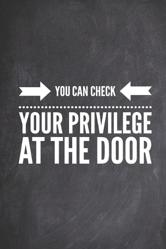 You Can Check Your Privilege At The Door - Funny Journal