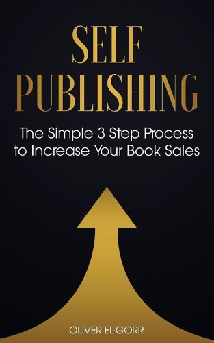 Self Publishing: The Simple 3 Step Process to Increase Your Book Sales