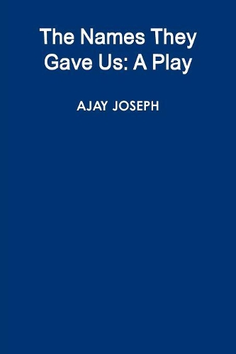 The Names They Gave Us: A Play