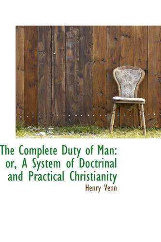 The Complete Duty of Man: Or, a System of Doctrinal and Practical Christianity