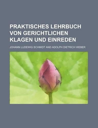 Praktisches Lehrbuch Von Gerichtlichen Klagen Und Einreden