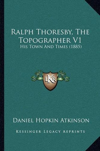 Ralph Thoresby, The Topographer V1