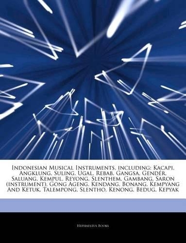 Articles on Indonesian Musical Instruments, Including: Kacapi, Angklung, Suling, Ugal, Rebab, Gangsa, Gender, Saluang, Kempul, Reyong, Slenthem, Gambang, Saron (Instrument), Gong Ageng, Kendang, Bonang, 