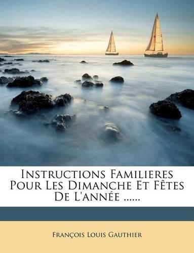 Instructions Familieres Pour Les Dimanche Et Fêtes De L'année ......
