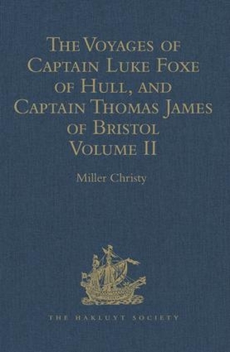 The Voyages of Captain Luke Foxe of Hull, and Captain Thomas James of Bristol, in Search of a North-West Passage, in 1631-32: With Narratives of the earlier North-West Voyages of Frobisher, Davis, Weymouth, Hall, Knight, Hudson, Button, Gibbons, Bylot, Baffin, Hawkridge, an(Hakluyt Society, First Series)