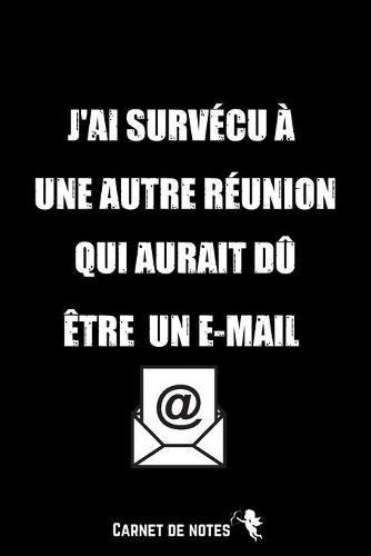 J'ai Survécu à une autre Réunion qui aurait dû être un E-mail