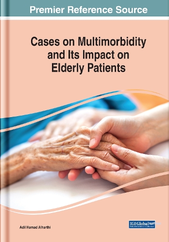 Cases on Multimorbidity and Its Impact on Elderly Patients: (Advances in Medical Diagnosis, Treatment, and Care)