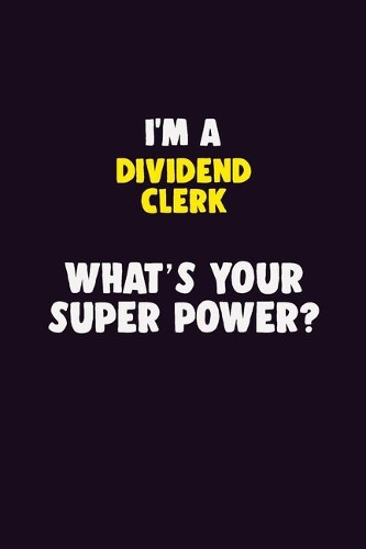 I'M A Dividend Clerk, What's Your Super Power?