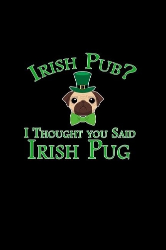 Irish Pub? I thought you said Irish Pug