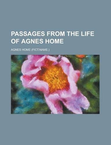 Passages from the Life of Agnes Home
