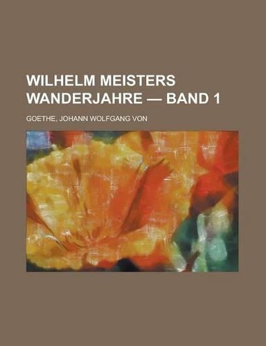 Wilhelm Meisters Wanderjahre - Band 1