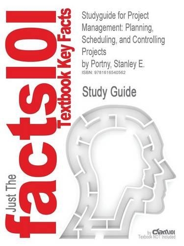 Studyguide for Project Management: Planning, Scheduling, and Controlling Projects by Portny, Stanley E., ISBN 9780470111246