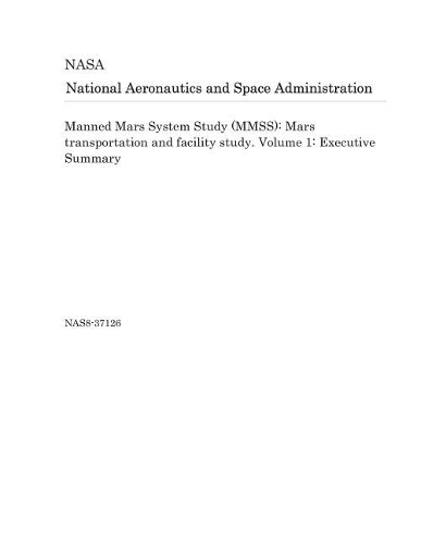 Manned Mars System Study (Mmss): Mars Transportation and Facility Study. Volume 1: Executive Summary