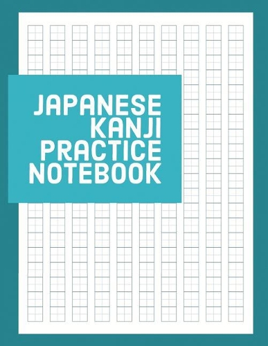 Japanese Kanji Practice Notebook: Kanji Paper to Practice Writing Japanese Letters Kanji, Genkouyoushi or Genkoyoshi, Hiragana, Katakana (Volume 2)(2 Japanese Kanji Practice Notebook)
