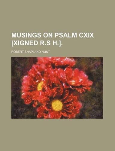 Musings on Psalm CXIX [Xigned R.S H.].