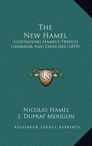 The New Hamel: Containing Hamel's French Grammar and Exercises (1855)