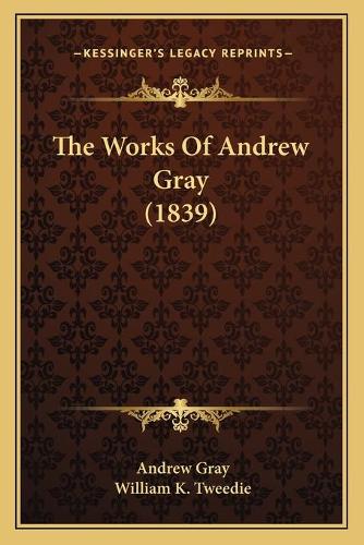 The Works Of Andrew Gray (1839)