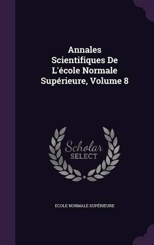 Annales Scientifiques De L'école Normale Supérieure, Volume 8