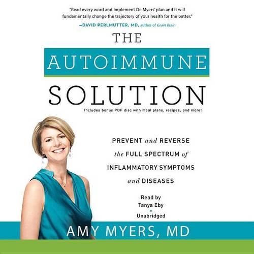 The Autoimmune Solution Lib/E: Prevent and Reverse the Full Spectrum of Inflammatory Symptoms and Diseases