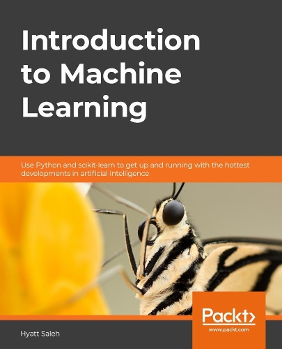 Introduction to Machine Learning: Use Python and scikit-learn to get up and running with the hottest developments in artificial intelligence