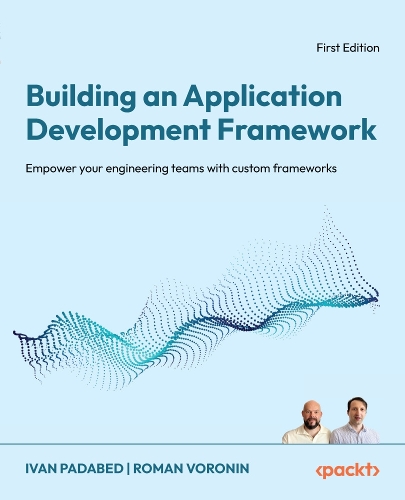 Building an Application Development Framework: Empower your engineering teams with custom frameworks
