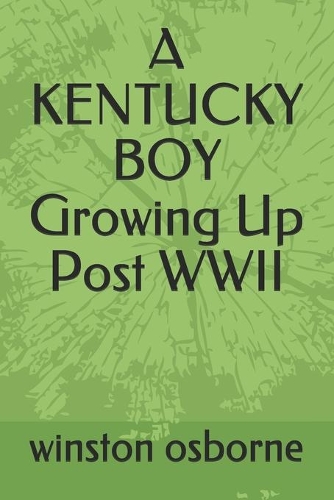 A KENTUCKY BOY Growing Up Post WWII