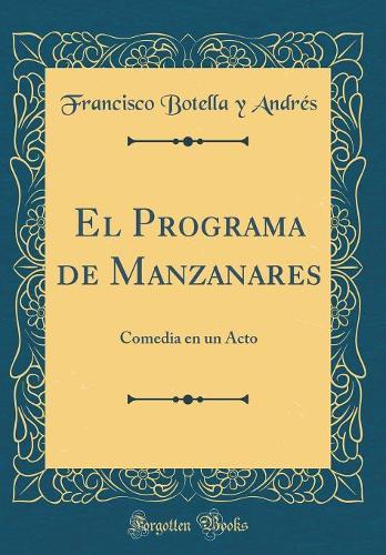 El Programa de Manzanares: Comedia en un Acto (Classic Reprint)