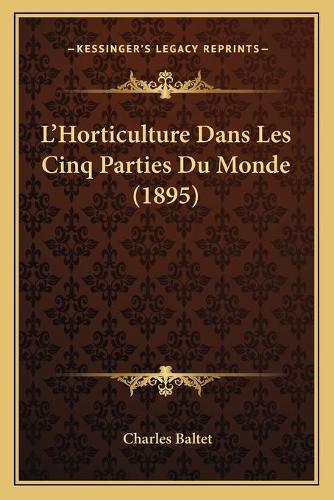L'Horticulture Dans Les Cinq Parties Du Monde (1895)