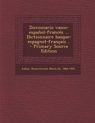Diccionario vasco-español-francés ... Dictionnaire basque-espagnol-français .. - Primary Source Edition