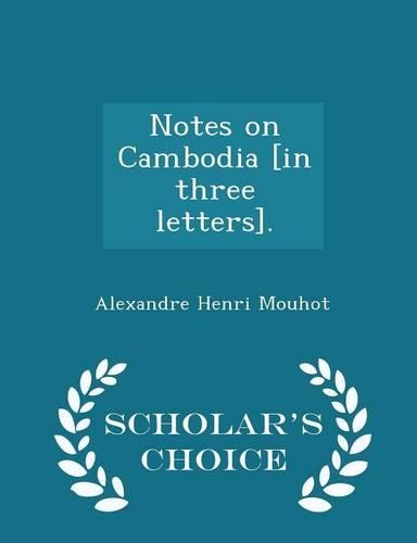 Notes on Cambodia [in Three Letters]. - Scholar's Choice Edition