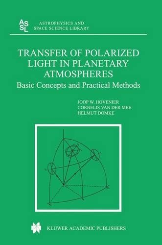 Transfer of Polarized Light in Planetary Atmospheres: Basic Concepts and Practical Methods(318 Astrophysics and Space Science Library)